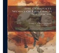 Friedrich Wilhelm Nietzsche The Complete Works of Friedrich Nietzsche: The First Complete and in White Friedrich Wilhelm Nietzsche White