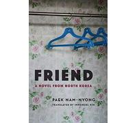 Friend : A Novel from North Korea