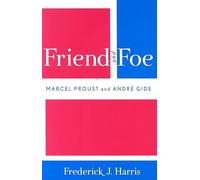 Friend and Foe: Marcel Proust and Andre Gide: Marcel Proust and Andr- Gide