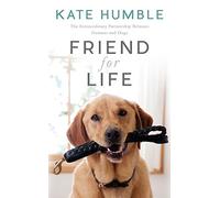 Friend For Life: The Extraordinary Partnership Between Humans and Dogs by Kate Humble (2016-05-26)