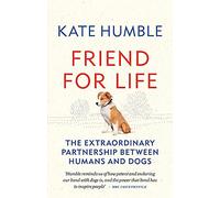 Friend for Life: The extraordinary partnership between humans and dogs (Kate Humble)