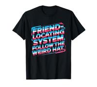 Friend LOCATING System Follow The Weird HAT T-Shirt