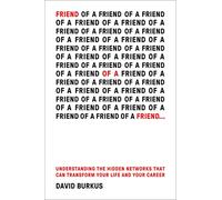 Friend Of A Friend . . .: Understanding the Hidden Networks That Can Transform Your Life and Your Career