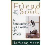 Friend of the Soul: A Benedictine Spirituality of Work