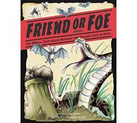 Friend or Foe: The Whole Truth about Animals that People Love to Hate
