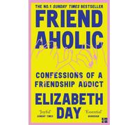 Friendaholic : Confessions of a Friendship Addict