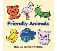Friendly Animals Bold & Easy Coloring Book for Kids: 50 Simple Animal Designs with Thick Lines - Perfect for Toddlers, Preschoolers, and Young Children Ages 2-6