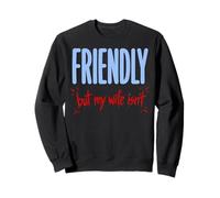 Friendly But My Wife Isn't Sarcastic Husband Quote Sweatshirt