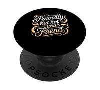 Friendly But Not Your Friend Boundary Setting - PopSockets Adhesive PopGrip