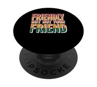 Friendly But Not Your Friend Boundary Setting - PopSockets Adhesive PopGrip