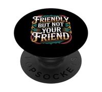 Friendly But Not Your Friend Boundary Setting - PopSockets Adhesive PopGrip