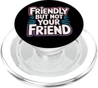 Friendly But Not Your Friend Boundary Setting - PopSockets PopGrip for MagSafe