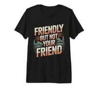 Friendly But Not Your Friend Boundary Setting |- Premium T-Shirt