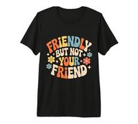 Friendly But Not Your Friend Boundary Setting |- Premium T-Shirt