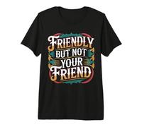 Friendly But Not Your Friend Boundary Setting - Premium T-Shirt