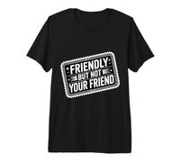 Friendly But Not Your Friend Boundary Setting - Premium T-Shirt