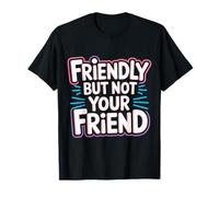 Friendly But Not Your Friend Boundary Setting - T-Shirt