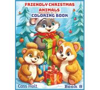 Friendly Christmas Animals Coloring Book 8: Cute and Creative Designs for Seasonal Joy | Festive Holiday Fun for Kids Ages 4-8 | Big 8.5 x 11 Activity Pad with 50 Pages |