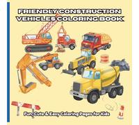 Friendly Construction Vehicles Coloring Book