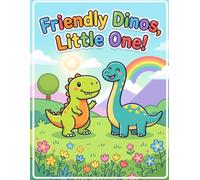 Friendly Dinos, Little One!: Cute Dinosaur Coloring Book for Toddlers and Kids Ages 2-4, Simple & Easy Big Lines Coloring Pages of T-Rex, Triceratops, Brachiosaurus, and Prehistoric Pals(8.5"x11")