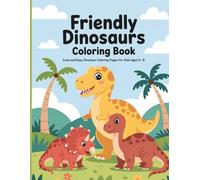 "Friendly Dinosaurs Coloring Book": "Cute and Easy Dinosaur Coloring Pages for Kids Ages 5-8"