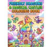 Friendly Dragons & Magical Castles Coloring Book: Cute Baby Dragons, Knights & Fantasy Castle Adventures for Kids Ages 4-8