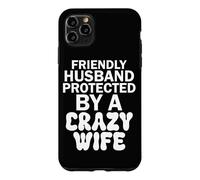 Friendly Husband Protected by a Crazy Wife Case for iPhone 11 Pro Max