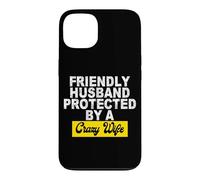 Friendly Husband Protected by a Crazy Wife Case for iPhone 13