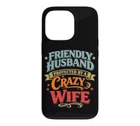 Friendly Husband Protected by a Crazy Wife Case for iPhone 13 Pro