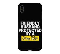 Friendly Husband Protected by a Crazy Wife Case for iPhone XS Max