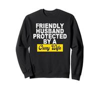 Friendly Husband Protected by a Crazy Wife Sweatshirt