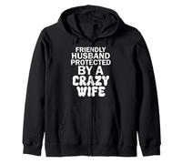 Friendly Husband Protected by a Crazy Wife Zip Hoodie