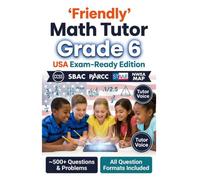 Friendly Math Tutor Grade 6 (USA Exam-Ready Edition): Common Core Math Workbook, Test Prep with Real-World Problems, Fractions, Decimals, Ratios, ... Included (Friendly Math Tutor (USA edition))