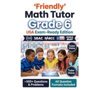 Friendly Math Tutor Grade 6 (USA Exam-Ready Edition): Common Core Math Workbook, Test Prep with Real-World Problems, Fractions, Decimals, Ratios, ... Included (Friendly Math Tutor (USA edition))