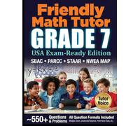 Friendly Math Tutor - Grade 7 (USA Exam-Ready Edition): Common Core Workbook with Practice Tests for SBAC, PARCC, STAAR, and NWEA MAP (Friendly Math Tutor (USA edition))