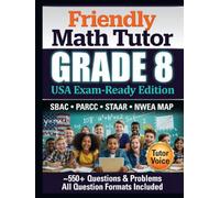 Friendly Math Tutor: Grade 8 (USA exam ready edition): The Complete Middle School Workbook with Common Core Practices, Exam Prep, and Answer Keys (Friendly Math Tutor (USA edition))