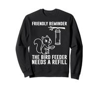 Friendly Reminder Squirrel Bird Feeder Needs Refill Cute Sweatshirt
