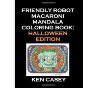 Friendly Robot Macaroni Mandala Coloring Book: Halloween Edition, 62 one-sided coloring pages, 8.5" x 11": Halloween Edition