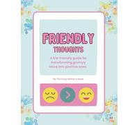 Friendly Thoughts: A Kid-Friendly Guide For Transforming Grumpy Ideas Into Postive Ones