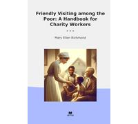 Friendly Visiting among the Poor: A Handbook for Charity Workers (Classic Books)