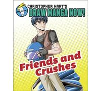 Friends and Crushes (Christopher Hart's Draw Manga Now!)