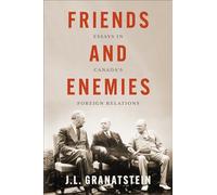 Friends and Enemies: Essays in Canada's Foreign Relations