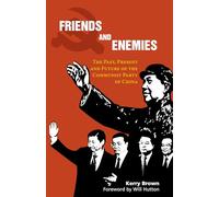 Friends and Enemies: The Past, Present and Future of the Communist Party of China (China in the 21st Century)