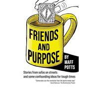 Friends and Purpose: Stories from Sofas on Streets and Some Confoundin
