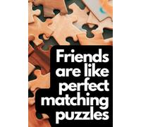 Friends Are Like Perfect Matching Puzzles: Positive Motivational And Inspirational Notebook