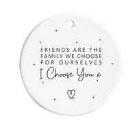 Friends Are The Family We Choose For Ourselves I Choose You Ceramic Hanging Ornament Decoration Bauble Sign