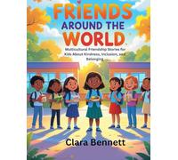 Friends Around the World: Multicultural Friendship Stories for Kids About Kindness, Inclusion, and Belonging