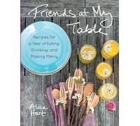 Friends at My Table: Recipes for a Year of Eating, Drinking, and Making Merry