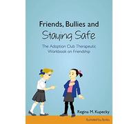 Friends, Bullies and Staying Safe: The Adoption Club Therapeutic Workbook on Friendship