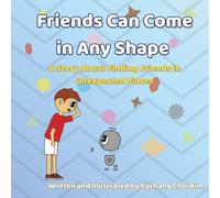 Friends Can Come In Any Shapes: A story about finding friends in unexpected places